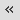 Double less than button