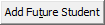 Add Future Student button