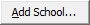 Add School... (ellipsis) button