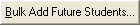 Bulk Add Future Students button
