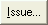 Issue... button