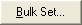 Bulk Set (Bulk Set...) Button