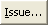 Issue... button (ellipses)