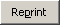 Reprint button