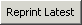 Reprint Latest button