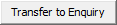 Transfer to Enquiry button