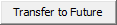 Transfer to Future button