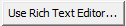 Use Rich Text Editor... button