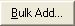Bulk Add button