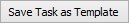 Save Task As Template button (workflow tasks)