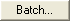 Batch button