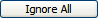 Ignore All button