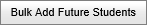 Bulk Add Future Students button (synweb)
