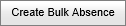 Create Bulk Absence button