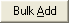 Bulk Add button