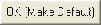OK (Make Default) button