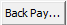 Back Pay... Button (Back pay ellipses button)