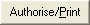 Authorise/Print button