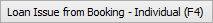 Loan Issue From Booking - Individual (F4) button