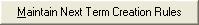 Maintain Next Term Creation Rules button