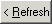 Refresh button (< Refresh button)
