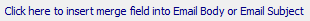 Click here to insert merge field into Email Body or Email Subject