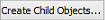 Create Child Objects button (Object Maintenance - General tab)