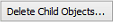 Delete Child Objects button (Object Maintenance - General tab)