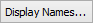 Display Names button