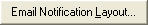 Email Notification Layout Button