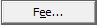 Fee... button (Fee ellipses button)