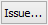 Issue... button (ellipses)