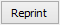 Reprint button