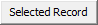 Selected Record button