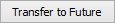 Transfer to Future button