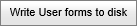 Write user forms to disk button