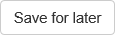 Save for later button (Purchase Orders Requisition window, synweb)