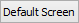 Default Screen button