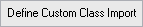Define Custom Class Import button