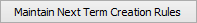 Maintain Next Term Creation Rules button