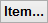 Item... button