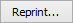 Reprint... button