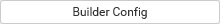 Builder Config button