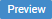 Preview button (Editing mode)