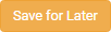 Save for Later (orange)