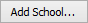 Add School... (ellipsis) button