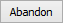 Abandon button