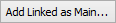 Add Linked as Main button