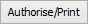 Authorise/Print button