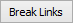 Break Links button